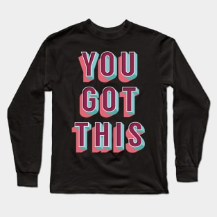 You Got This b Long Sleeve T-Shirt